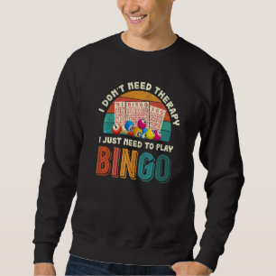 I Dont Need Therapy I Just Need To Play Bingo Retr Sweatshirt