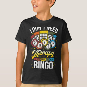 I Don't Need Therapy I Just Need To Play Bingo T-Shirt