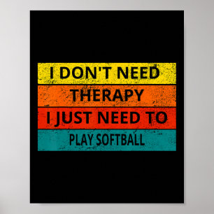 I Don't Need Therapy I Just Need To Play Softll Re Poster