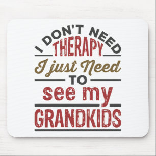 I Don't Need Therapy I Just Need to See Grandkids Mouse Pad