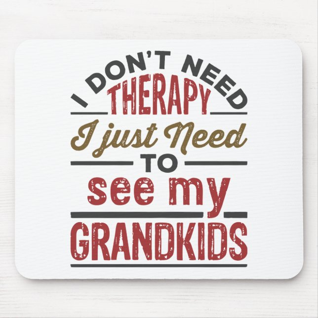 I Don't Need Therapy I Just Need to See Grandkids Mouse Pad (Front)