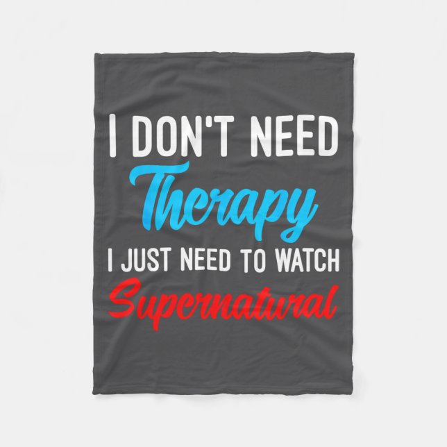 I Don't Need Therapy I Just Need To Watch Supernat Fleece Blanket (Front)