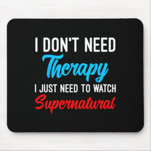 I Don't Need Therapy I Just Need To Watch Supernat Mouse Pad