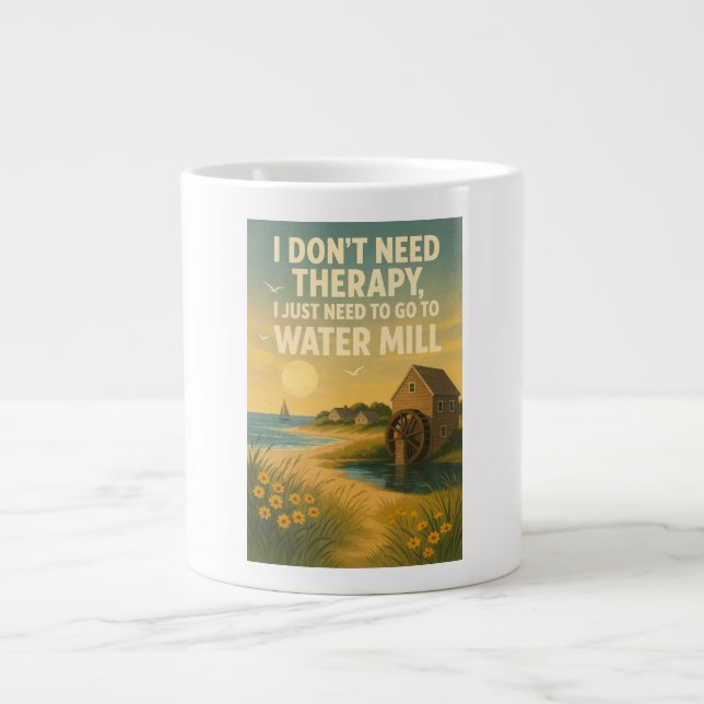 I don't need therapy, I just need Water Mill Large Coffee Mug (Front)