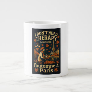 I don't need therapy, I need l'automne a Paris Large Coffee Mug