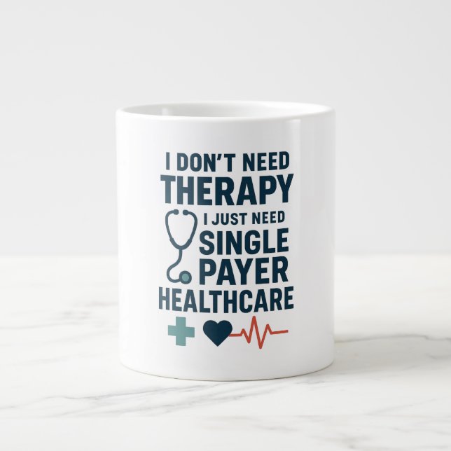 I don't need therapy, I need Single Payer Health Large Coffee Mug (Front)