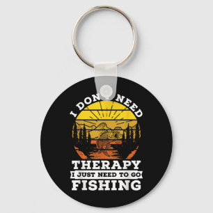 I Dont Need Therapy I Need To Go Fishing Quote Fis Keychain