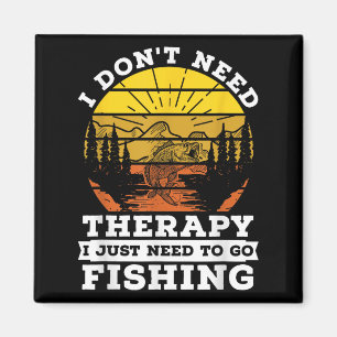 I Dont Need Therapy I Need To Go Fishing Quote Fis Magnet