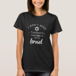 I Don't Need Therapy Just Need To Go To Israel Tri T-Shirt<br><div class="desc">I Don't Need Therapy Just Need To Go To Israel Trip Hanukkah</div>