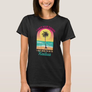 I Don't Need Therapy Kailua Beach Hawaii Ocean Say T-Shirt