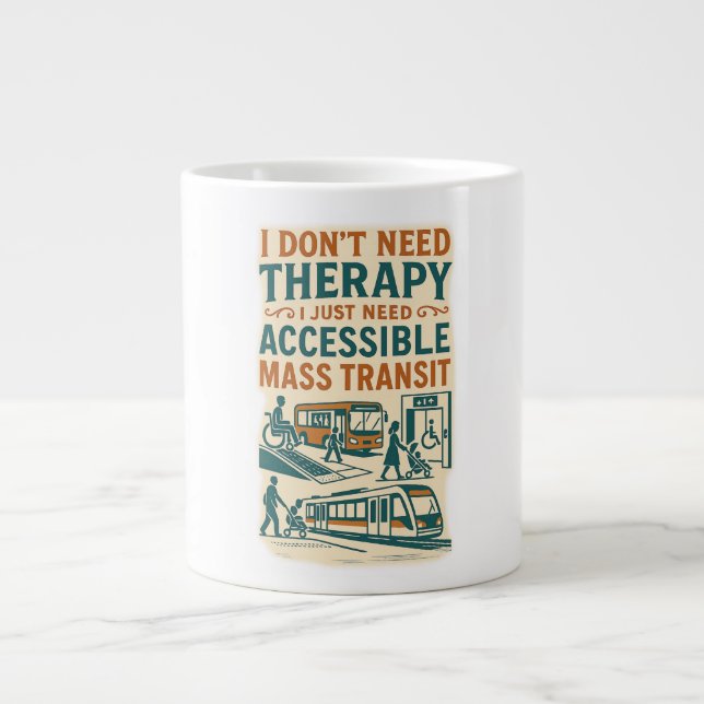 I don't need therapy, need Accessible Mass Transit Large Coffee Mug (Front)