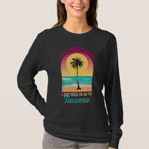 I Don't Need Therapy Tacoma Beach Washington Ocean T-Shirt