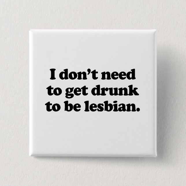 I don't need to get drunk to be lesbian 2 inch square button (Front)