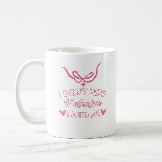 I Don't Need Valentine Coffee Mug (Left)