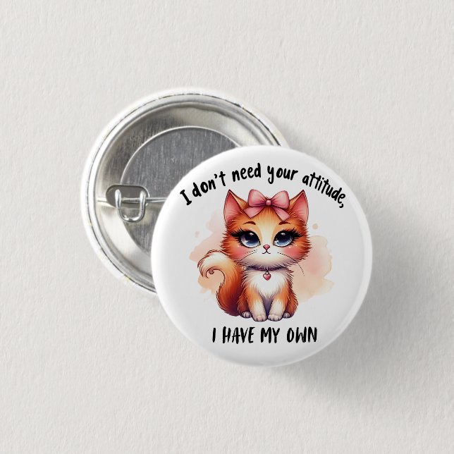 I Don't Need Your Attitude Funny Cat Lover Gift  1 Inch Round Button (Front & Back)