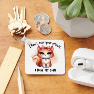 I Don't Need Your Attitude Funny Cat Lover Gift  Keychain