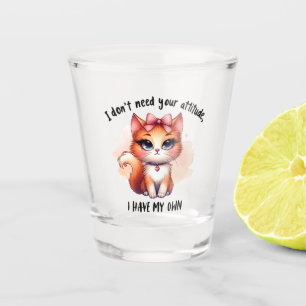 I Don't Need Your Attitude Funny Cat Lover Gift  Shot Glass