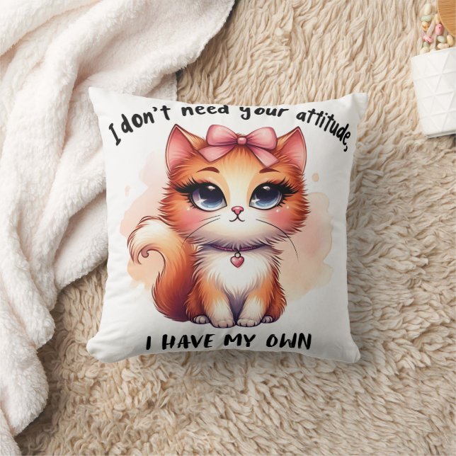 I Don't Need Your Attitude Funny Cat Lover Gift  Throw Pillow (Blanket)
