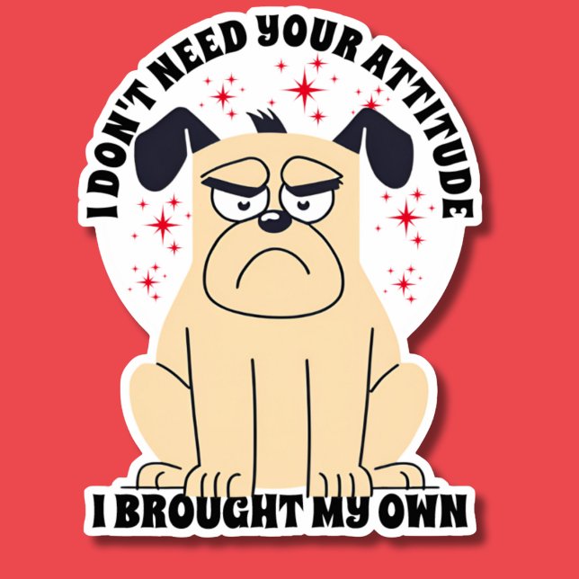 I Don't Need Your Attitude Grumpy Dog Waterproof (Creator Uploaded)
