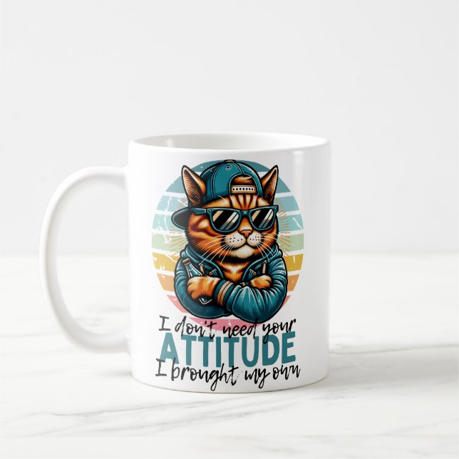I don't need your Attitude I brought my own Coffee Mug (Left)