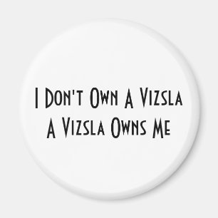 I Don't Own A Vizsla, A Vizsla Owns Me magnet