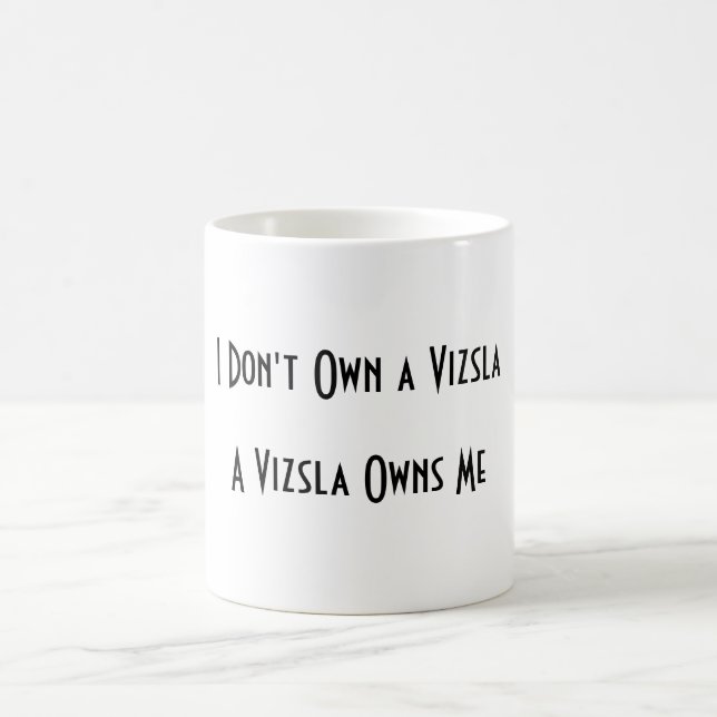I Don't Own a Vizsla, A Vizsla Owns Me mug (Center)