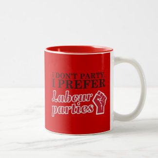 I don't party. I prefer labor parties. Two-Tone Coffee Mug