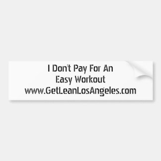 I Don't Pay For An Easy Workout Bumper Sticker
