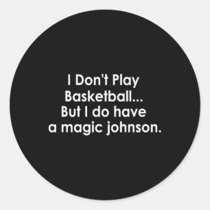 I Don't Play Sketll But I Do Have A Magic Johnson  Classic Round Sticker