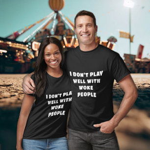 I DON'T PLAY WELL WITH WOKE PEOPLE T-Shirt