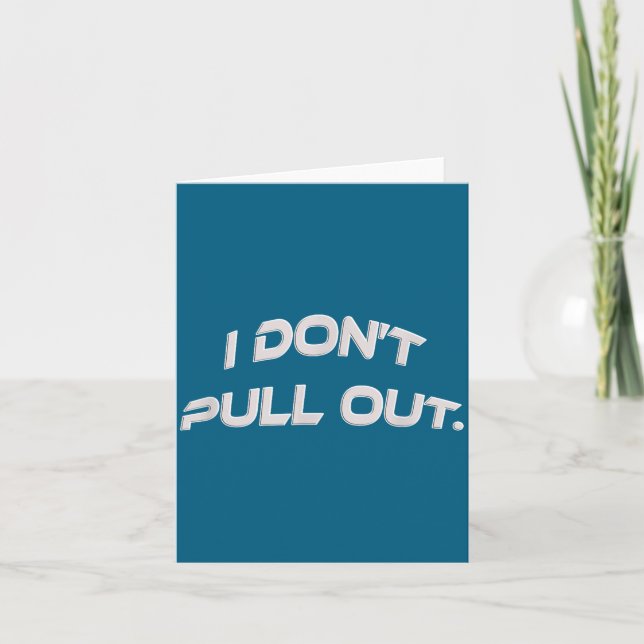 I Don't Pull Out  Card (Front)
