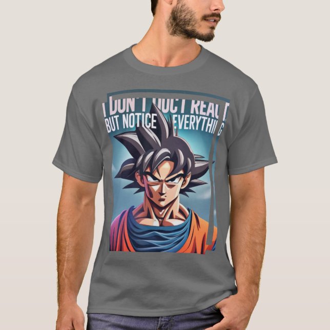 i don't react but trust me i notice everything T-Shirt (Front)