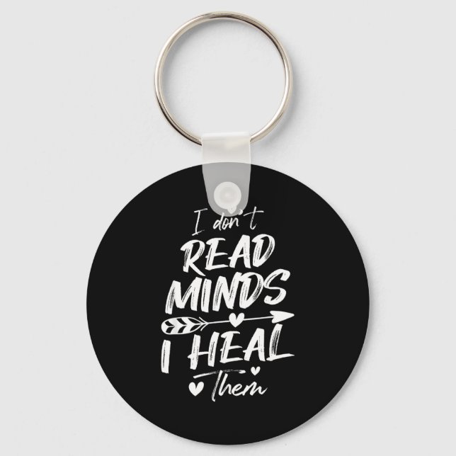 I Don't Read Minds I Heal Them - Psychology Psycho Keychain (Front)