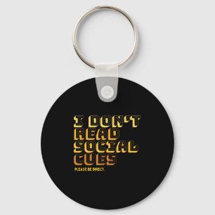 I Don't Read Social Cues Please Be Direct Apparel  Keychain