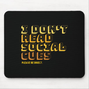 I Don't Read Social Cues Please Be Direct Apparel Mouse Pad