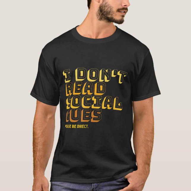 I Don't Read Social Cues Please Be Direct Apparel  T-Shirt (Front)