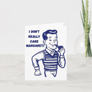 I Don't Really Care Margaret 1 Card