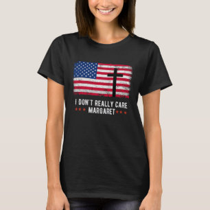I Dont Really Care Margaret American Flag T-Shirt