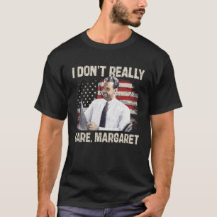 I Dont Really Care Margaret Funny 2025  T-Shirt