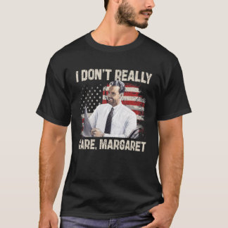 I Dont Really Care Margaret Funny 2025  T-Shirt
