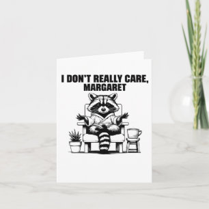 I Dont Really Care Margaret Funny Meme Raccoon  Card