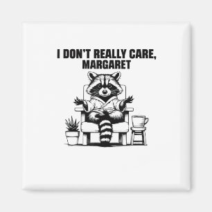 I Dont Really Care Margaret Funny Meme Raccoon Magnet