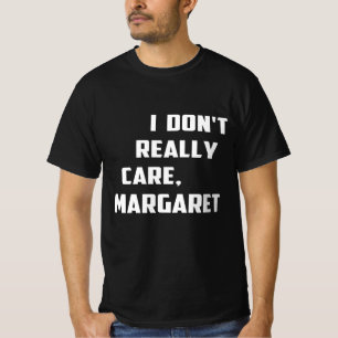 I Don't Really Care Margaret Funny Minimalist T-Shirt