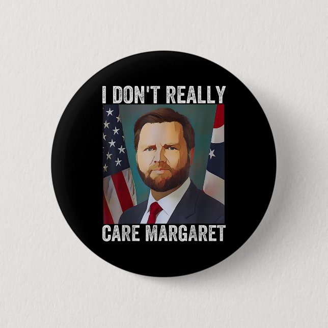 I Dont Really Care Margaret Funny Trump Jd Vance  2 Inch Round Button (Front)