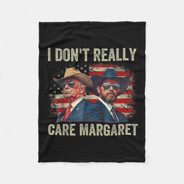 I Dont Really Care Margaret Funny Trump Jd Vance  Fleece Blanket (Front)