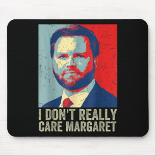 I Dont Really Care Margaret Funny Trump Jd Vance Mouse Pad