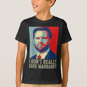 I Dont Really Care Margaret Funny Trump Jd Vance T-Shirt