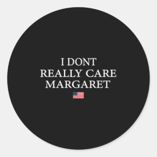 I Dont Really Care Margaret J.d Vance Classic Round Sticker
