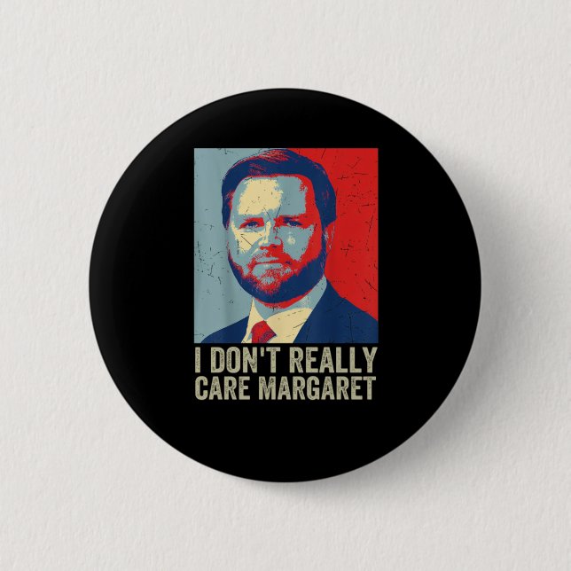 I Dont Really Care Margaret Jd Vance Saying  2 Inch Round Button (Front)