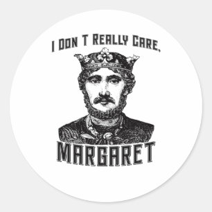 I Dont Really Care Margaret New Meme Classic Round Sticker
